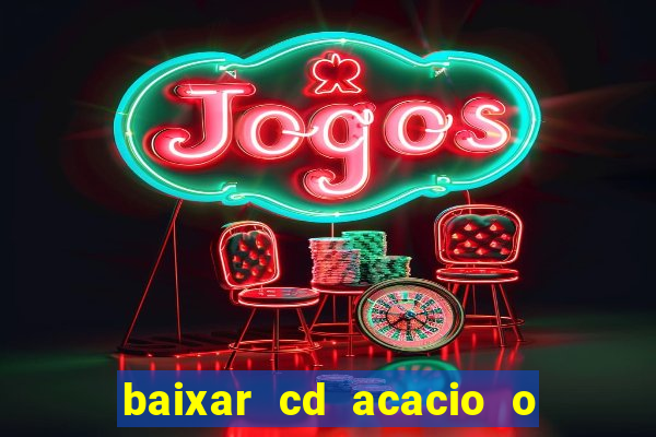 baixar cd acacio o ferinha da bahia vol 1